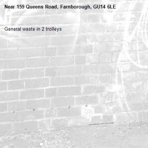 General waste in 2 trolleys -159 Queens Road, Farnborough, GU14 6LE