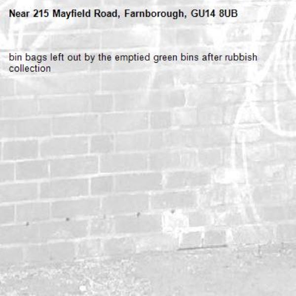 bin bags left out by the emptied green bins after rubbish collection-215 Mayfield Road, Farnborough, GU14 8UB