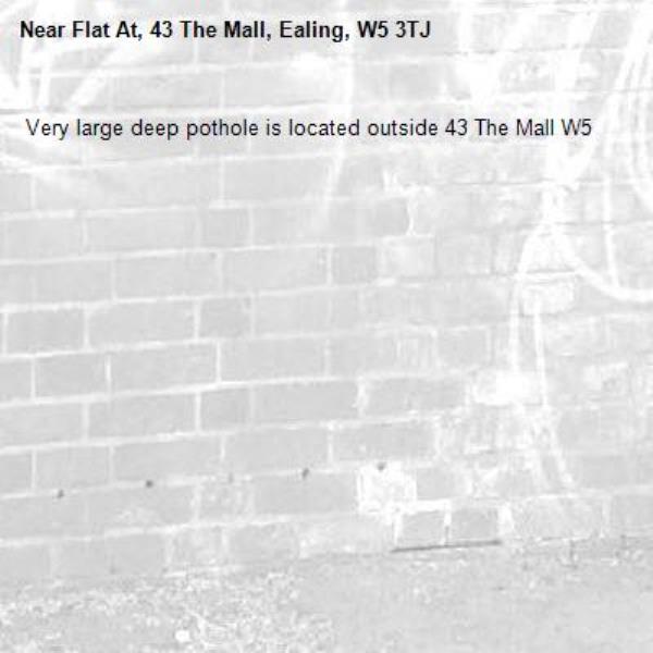  Very large deep pothole is located outside 43 The Mall W5 -Flat At, 43 The Mall, Ealing, W5 3TJ
