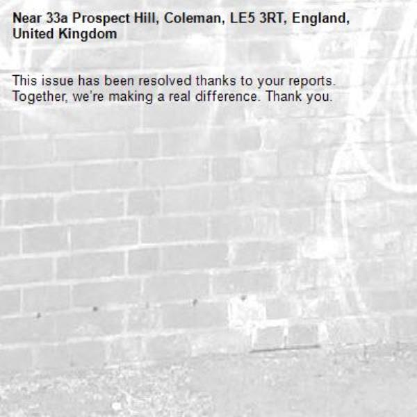 This issue has been resolved thanks to your reports.
Together, we’re making a real difference. Thank you.
-33a Prospect Hill, Coleman, LE5 3RT, England, United Kingdom