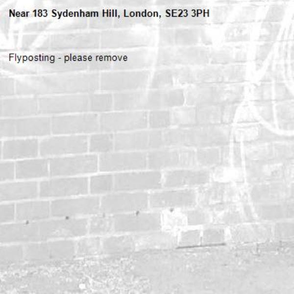 Flyposting - please remove -183 Sydenham Hill, London, SE23 3PH