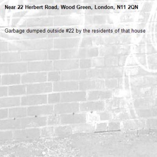 Garbage dumped outside #22 by the residents of that house-22 Herbert Road, Wood Green, London, N11 2QN