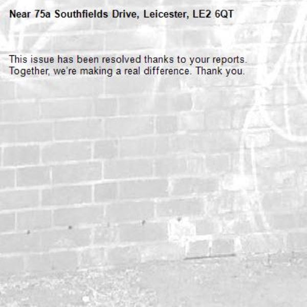 This issue has been resolved thanks to your reports.
Together, we’re making a real difference. Thank you.
-75a Southfields Drive, Leicester, LE2 6QT