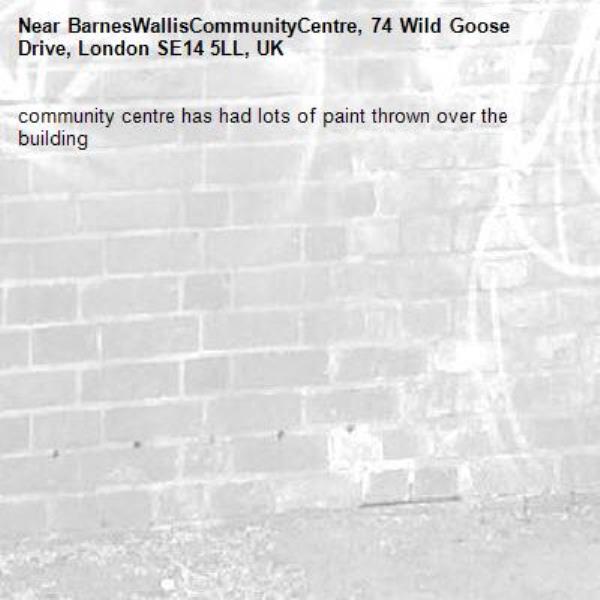community centre has had lots of paint thrown over the building-BarnesWallisCommunityCentre, 74 Wild Goose Drive, London SE14 5LL, UK