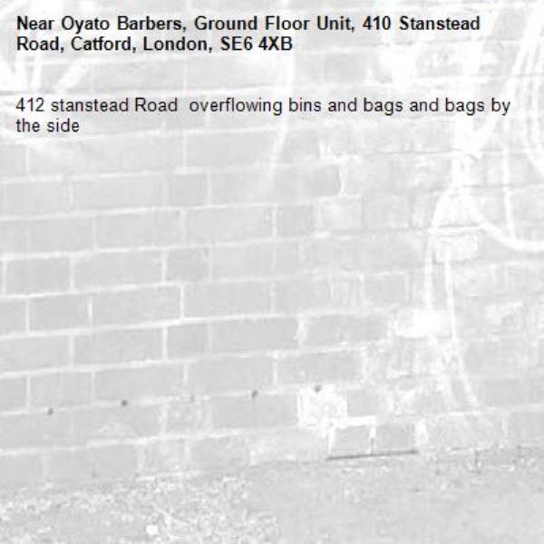 412 stanstead Road  overflowing bins and bags and bags by the side -Oyato Barbers, Ground Floor Unit, 410 Stanstead Road, Catford, London, SE6 4XB