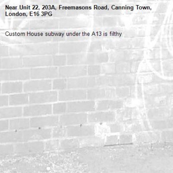 Custom House subway under the A13 is filthy -Unit 22, 203A, Freemasons Road, Canning Town, London, E16 3PG