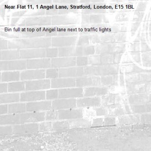 Bin full at top of Angel lane next to traffic lights -Flat 11, 1 Angel Lane, Stratford, London, E15 1BL