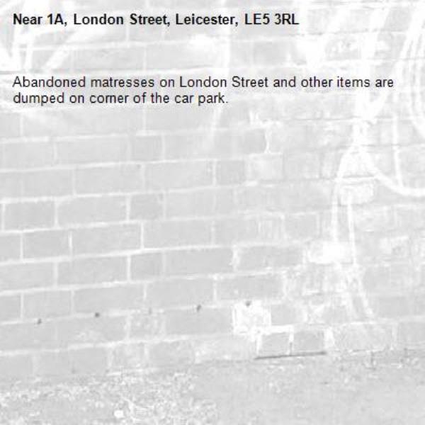 Abandoned matresses on London Street and other items are dumped on corner of the car park. -1A, London Street, Leicester, LE5 3RL