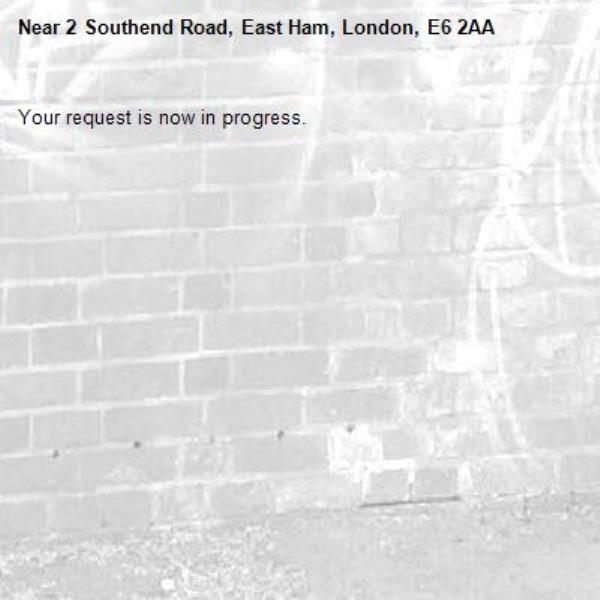 Your request is now in progress.-2 Southend Road, East Ham, London, E6 2AA