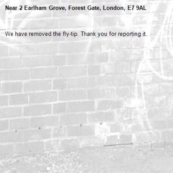 We have removed the fly-tip. Thank you for reporting it.-2 Earlham Grove, Forest Gate, London, E7 9AL