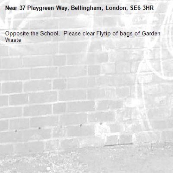 Opposite the School,  Please clear Flytip of bags of Garden Waste-37 Playgreen Way, Bellingham, London, SE6 3HR