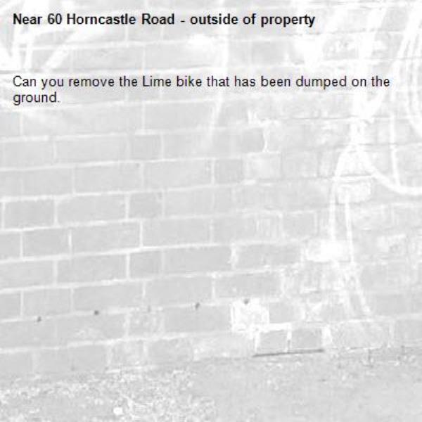 Can you remove the Lime bike that has been dumped on the ground.-60 Horncastle Road - outside of property