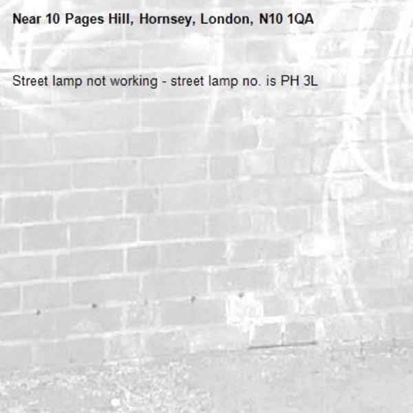 Street lamp not working - street lamp no. is PH 3L-10 Pages Hill, Hornsey, London, N10 1QA