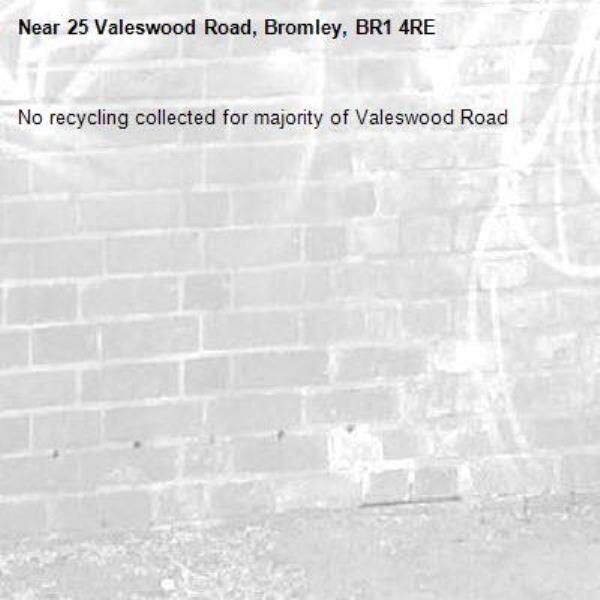 No recycling collected for majority of Valeswood Road -25 Valeswood Road, Bromley, BR1 4RE