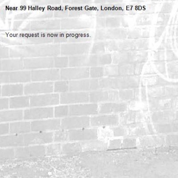 Your request is now in progress.-99 Halley Road, Forest Gate, London, E7 8DS