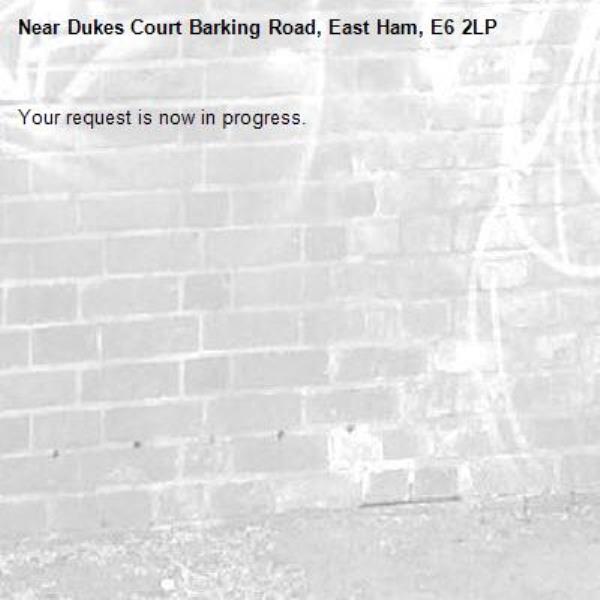 Your request is now in progress.-Dukes Court Barking Road, East Ham, E6 2LP