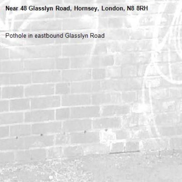 Pothole in eastbound Glasslyn Road-48 Glasslyn Road, Hornsey, London, N8 8RH