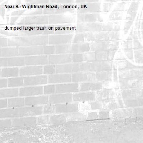 dumped larger trash on pavement-93 Wightman Road, London, UK