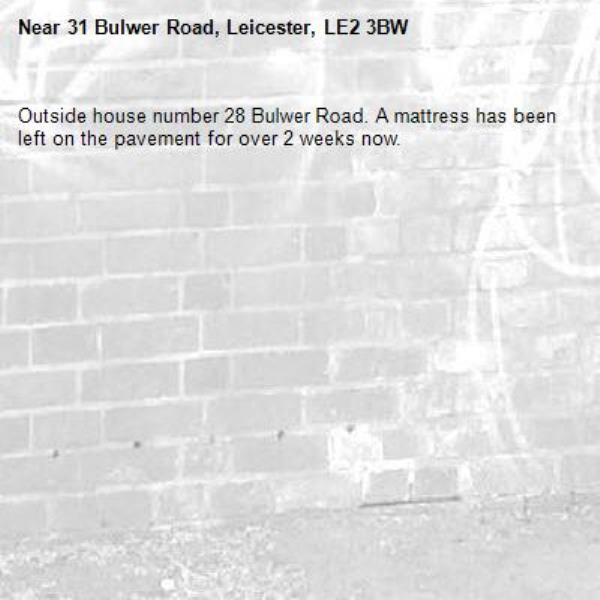 Outside house number 28 Bulwer Road. A mattress has been left on the pavement for over 2 weeks now.-31 Bulwer Road, Leicester, LE2 3BW
