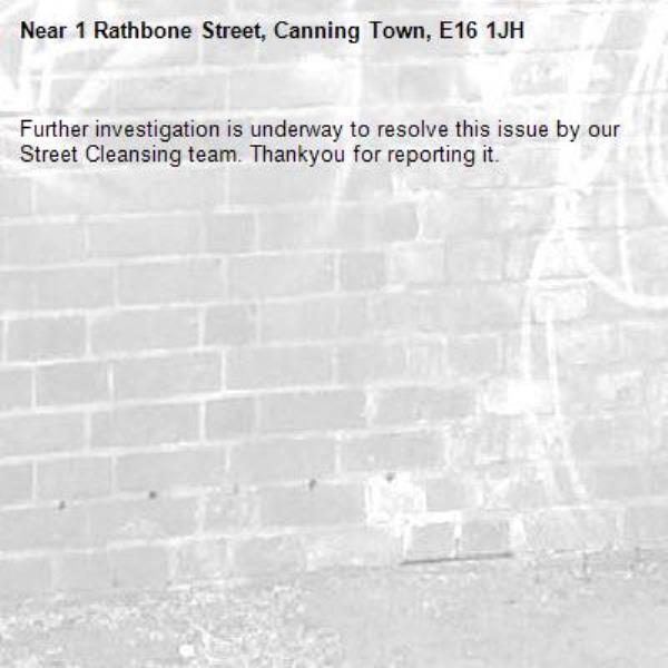 Further investigation is underway to resolve this issue by our Street Cleansing team. Thankyou for reporting it.-1 Rathbone Street, Canning Town, E16 1JH