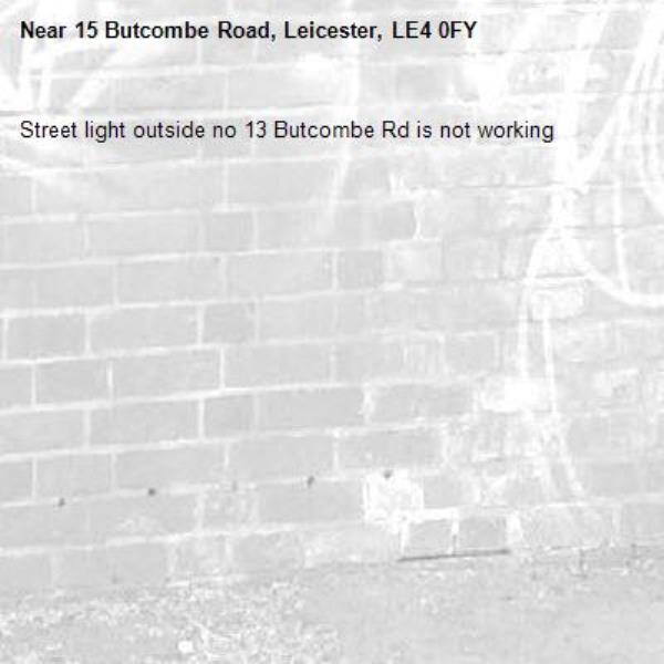 Street light outside no 13 Butcombe Rd is not working -15 Butcombe Road, Leicester, LE4 0FY