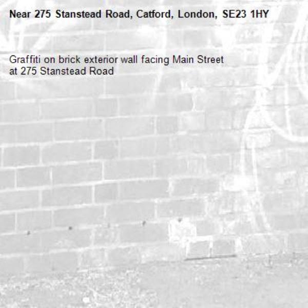 Graffiti on brick exterior wall facing Main Street 
at 275 Stanstead Road -275 Stanstead Road, Catford, London, SE23 1HY