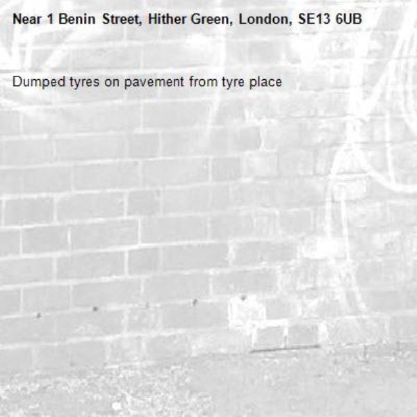 Dumped tyres on pavement from tyre place-1 Benin Street, Hither Green, London, SE13 6UB