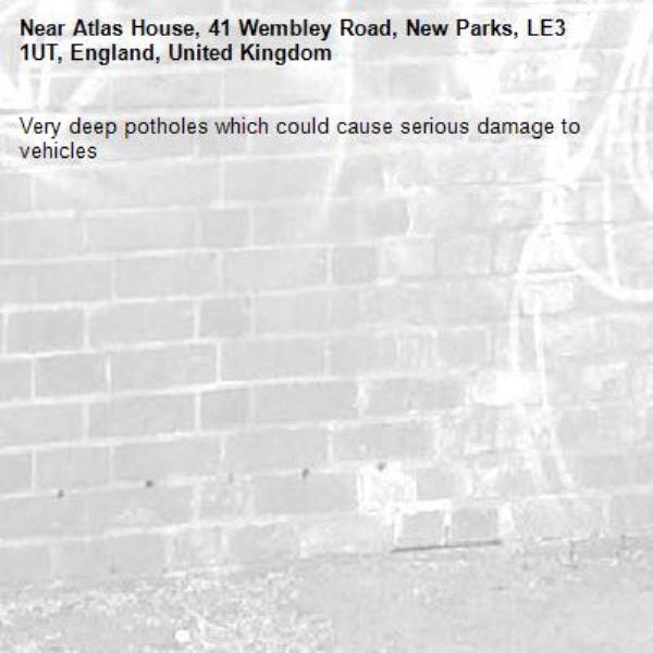 Very deep potholes which could cause serious damage to vehicles-Atlas House, 41 Wembley Road, New Parks, LE3 1UT, England, United Kingdom