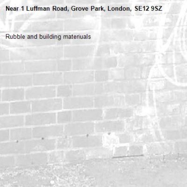 Rubble and building materiuals-1 Luffman Road, Grove Park, London, SE12 9SZ