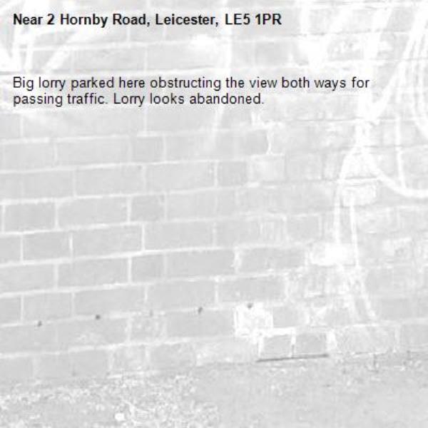 Big lorry parked here obstructing the view both ways for passing traffic. Lorry looks abandoned. -2 Hornby Road, Leicester, LE5 1PR