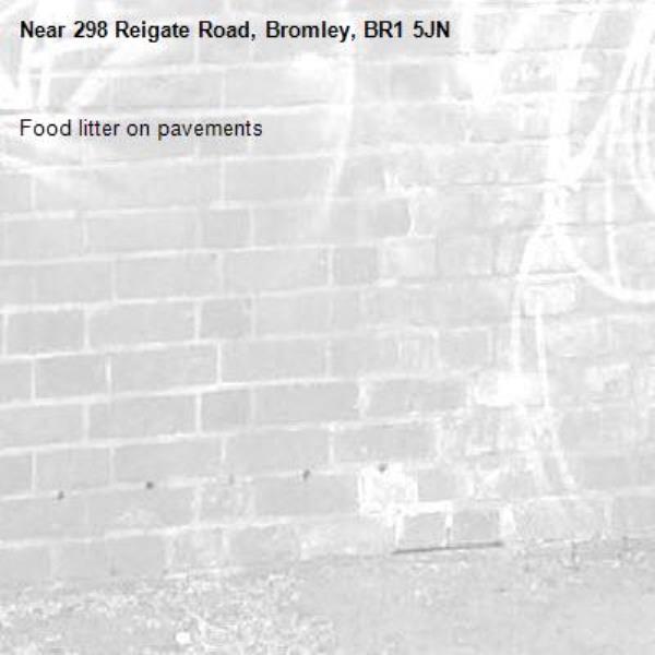 Food litter on pavements -298 Reigate Road, Bromley, BR1 5JN