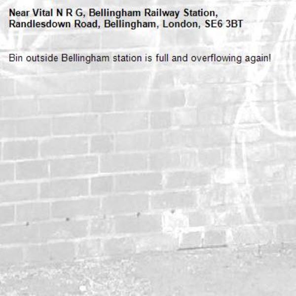 Bin outside Bellingham station is full and overflowing again!-Vital N R G, Bellingham Railway Station, Randlesdown Road, Bellingham, London, SE6 3BT