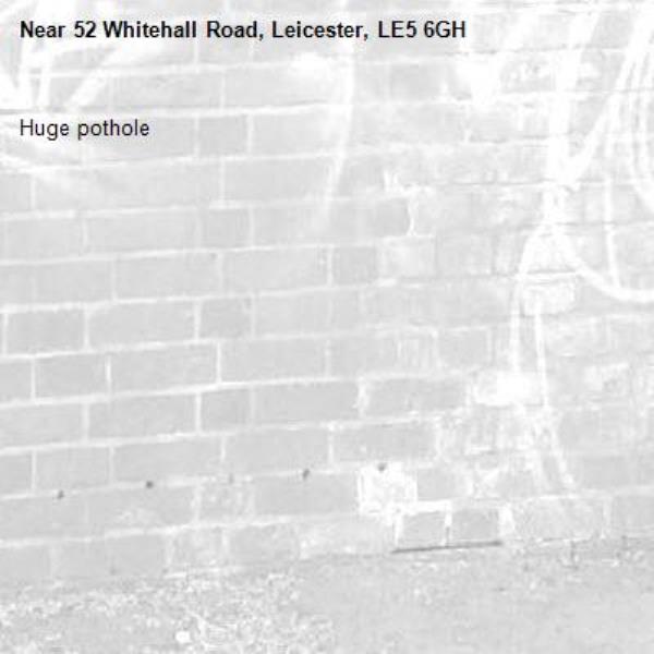 Huge pothole-52 Whitehall Road, Leicester, LE5 6GH