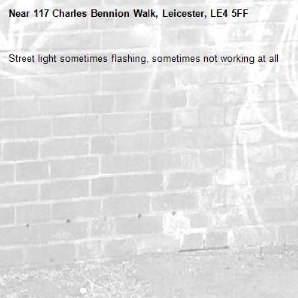 Street light sometimes flashing, sometimes not working at all-117 Charles Bennion Walk, Leicester, LE4 5FF