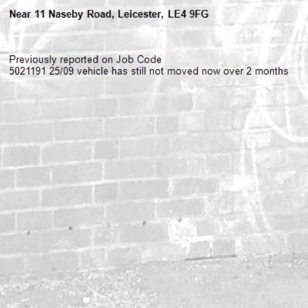 Previously reported on Job Code
5021191 25/09 vehicle has still not moved now over 2 months-11 Naseby Road, Leicester, LE4 9FG