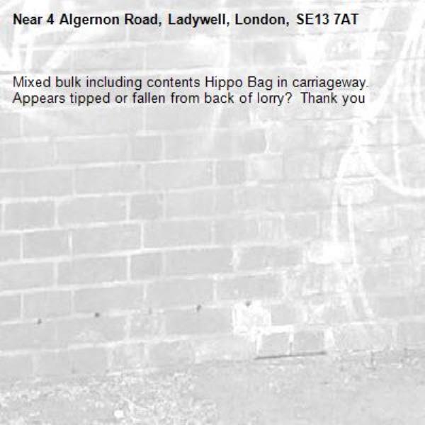 Mixed bulk including contents Hippo Bag in carriageway. Appears tipped or fallen from back of lorry?  Thank you-4 Algernon Road, Ladywell, London, SE13 7AT