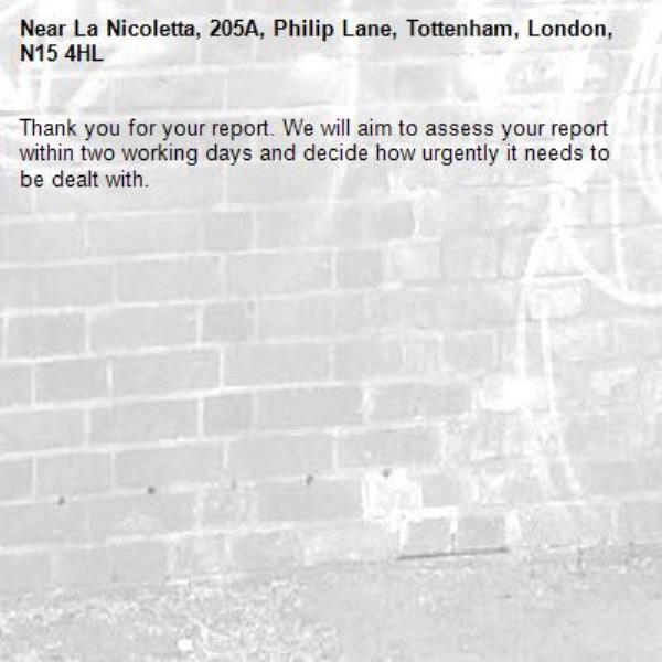 Thank you for your report. We will aim to assess your report within two working days and decide how urgently it needs to be dealt with.-La Nicoletta, 205A, Philip Lane, Tottenham, London, N15 4HL