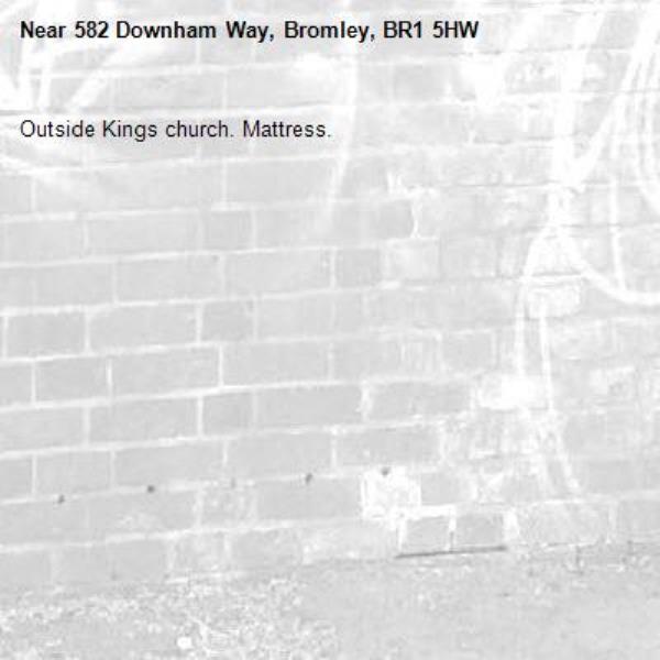 Outside Kings church. Mattress. -582 Downham Way, Bromley, BR1 5HW