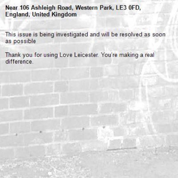This issue is being investigated and will be resolved as soon as possible

Thank you for using Love Leicester. You’re making a real difference.


-106 Ashleigh Road, Western Park, LE3 0FD, England, United Kingdom