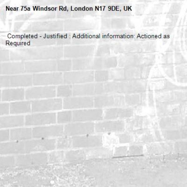  Completed - Justified : Additional information: Actioned as Required
-75a Windsor Rd, London N17 9DE, UK