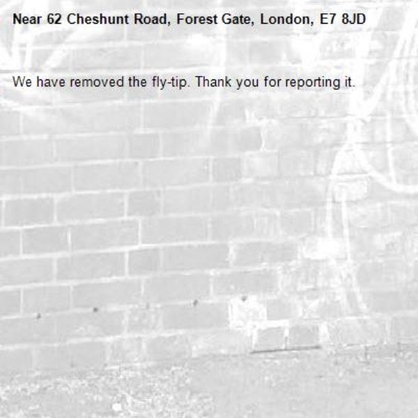 We have removed the fly-tip. Thank you for reporting it.-62 Cheshunt Road, Forest Gate, London, E7 8JD