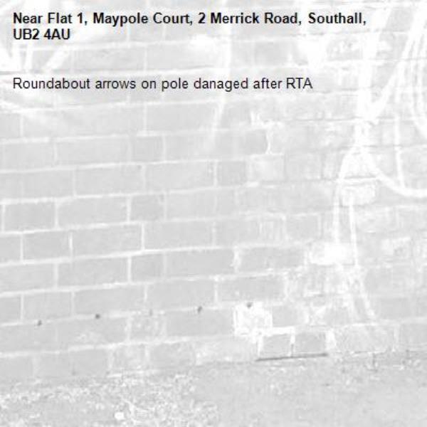 Roundabout arrows on pole danaged after RTA-Flat 1, Maypole Court, 2 Merrick Road, Southall, UB2 4AU