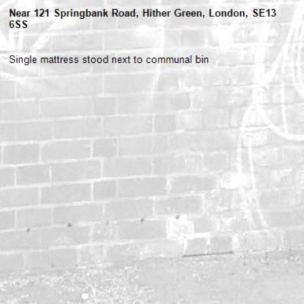 Single mattress stood next to communal bin-121 Springbank Road, Hither Green, London, SE13 6SS
