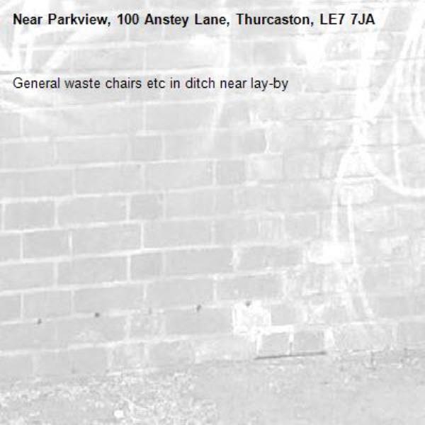 General waste chairs etc in ditch near lay-by -Parkview, 100 Anstey Lane, Thurcaston, LE7 7JA