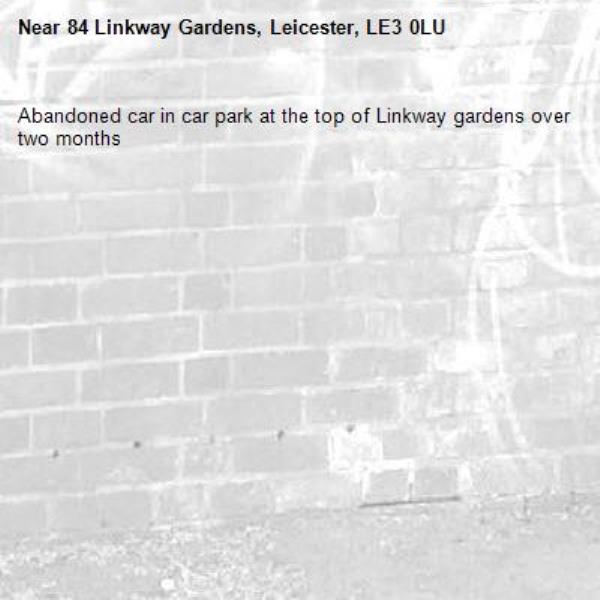 Abandoned car in car park at the top of Linkway gardens over two months-84 Linkway Gardens, Leicester, LE3 0LU