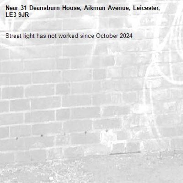 Street light has not worked since October 2024-31 Deansburn House, Aikman Avenue, Leicester, LE3 9JR