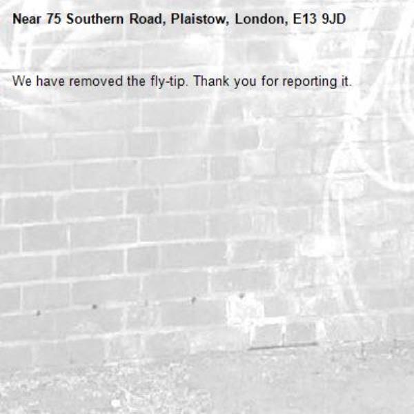 We have removed the fly-tip. Thank you for reporting it.-75 Southern Road, Plaistow, London, E13 9JD