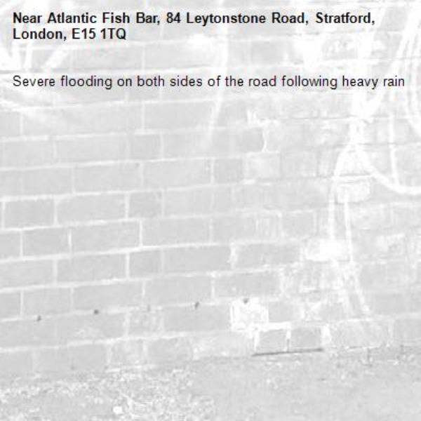 Severe flooding on both sides of the road following heavy rain -Atlantic Fish Bar, 84 Leytonstone Road, Stratford, London, E15 1TQ