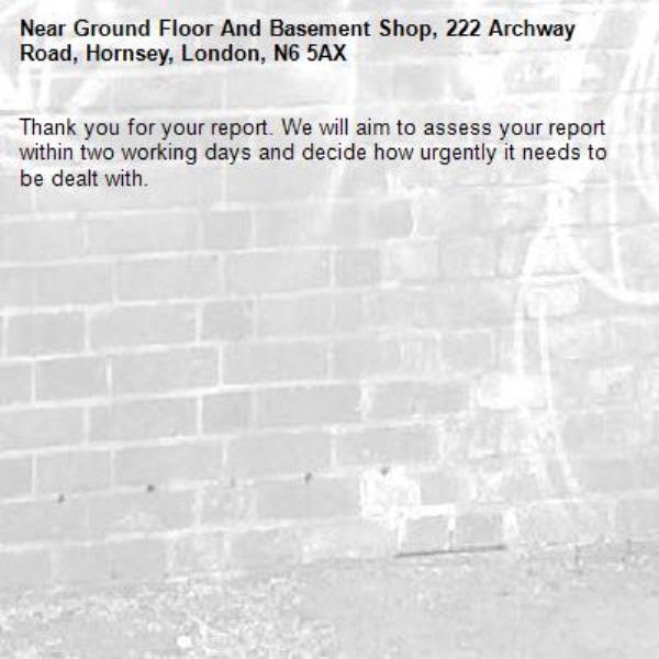 Thank you for your report. We will aim to assess your report within two working days and decide how urgently it needs to be dealt with.-Ground Floor And Basement Shop, 222 Archway Road, Hornsey, London, N6 5AX