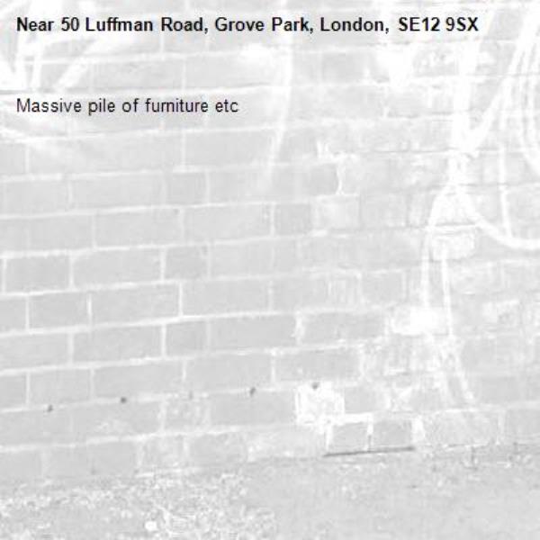 Massive pile of furniture etc-50 Luffman Road, Grove Park, London, SE12 9SX